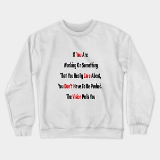 If You Are Working On Something, the Vision Pulls You Crewneck Sweatshirt
